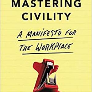 book cover for Mastering Civlity: a Manifesto for the Workplace